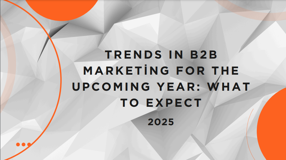 Trends in B2B Marketing for the upcoming year : What to expect 2025